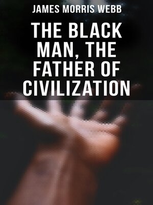 cover image of The Black Man, the Father of Civilization